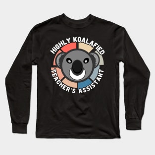 Koala Bear Cool Highly Koalafied Teacher's Assistant Long Sleeve T-Shirt